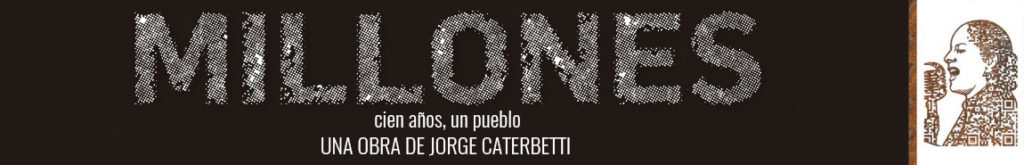 Millones, cien años, un pueblo. Una obra de Jorge Caterbetti