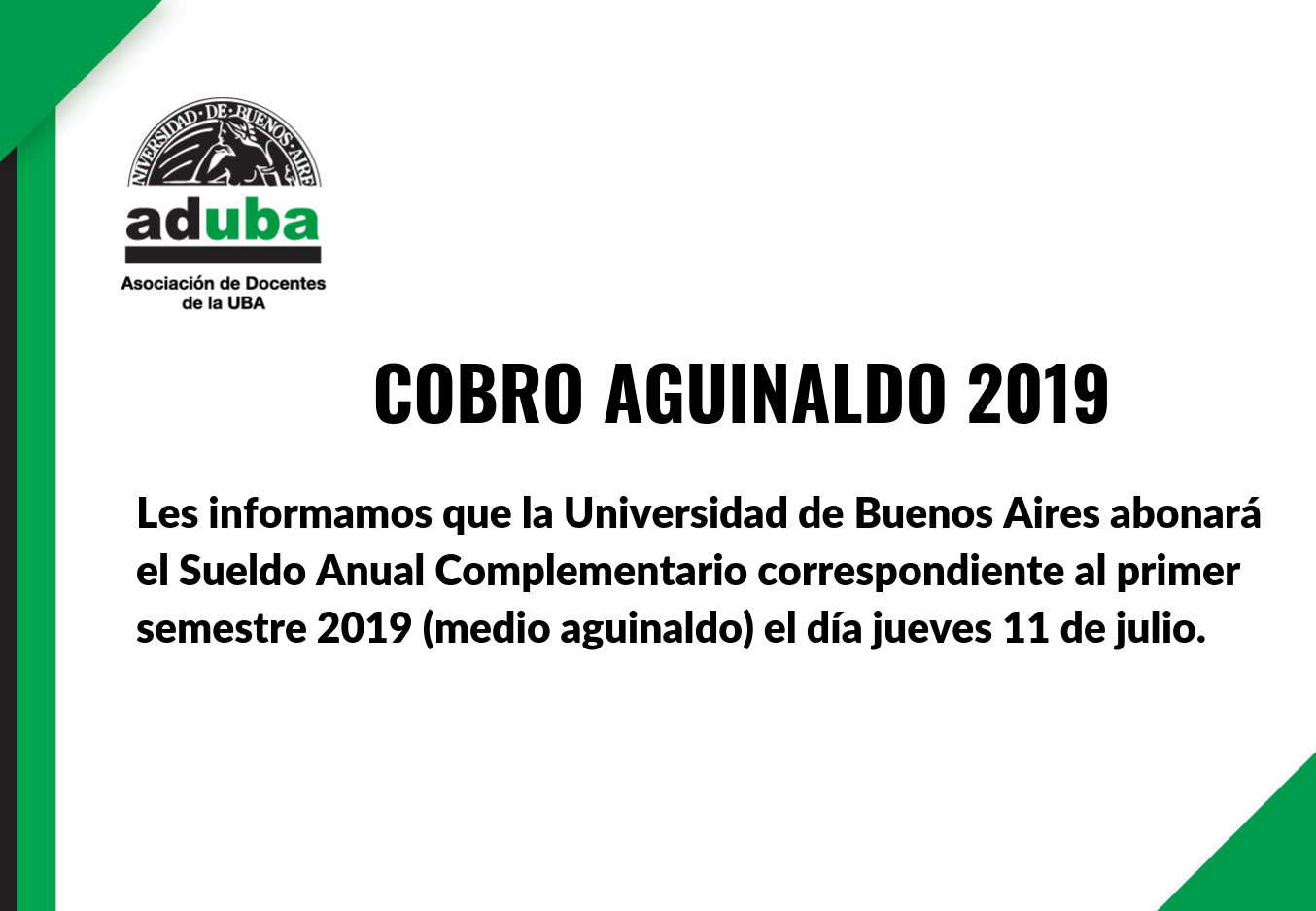 Les informamos que la Universidad de Buenos Aires abonará el Sueldo Anual Complementario correspondiente al primer semestre 2019 (medio aguinaldo) el día jueves 11 de julio.