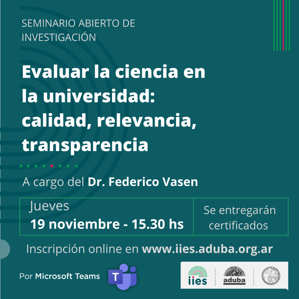 Seminario abierto IIES «Evaluar la ciencia en la universidad: calidad, relevancia, transparencia», a cargo del Dr. Federico Vasen